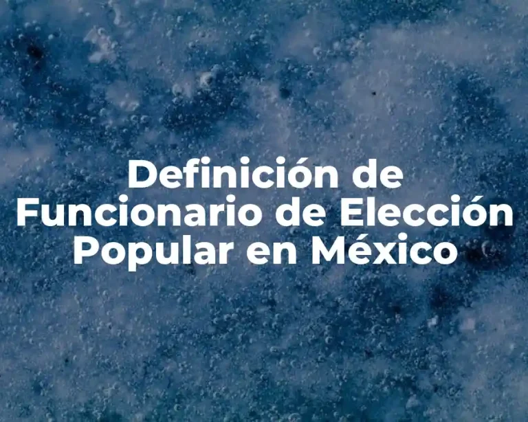 Definición de Funcionario de Elección Popular en México