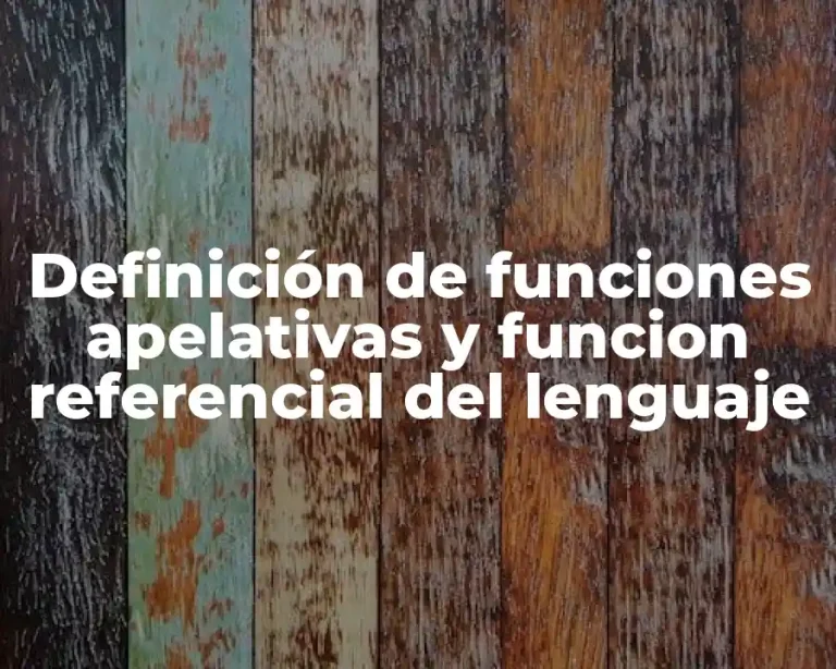 Definición de funciones apelativas y funcion referencial del lenguaje