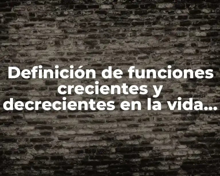 Definición de funciones crecientes y decrecientes en la vida cotidiana