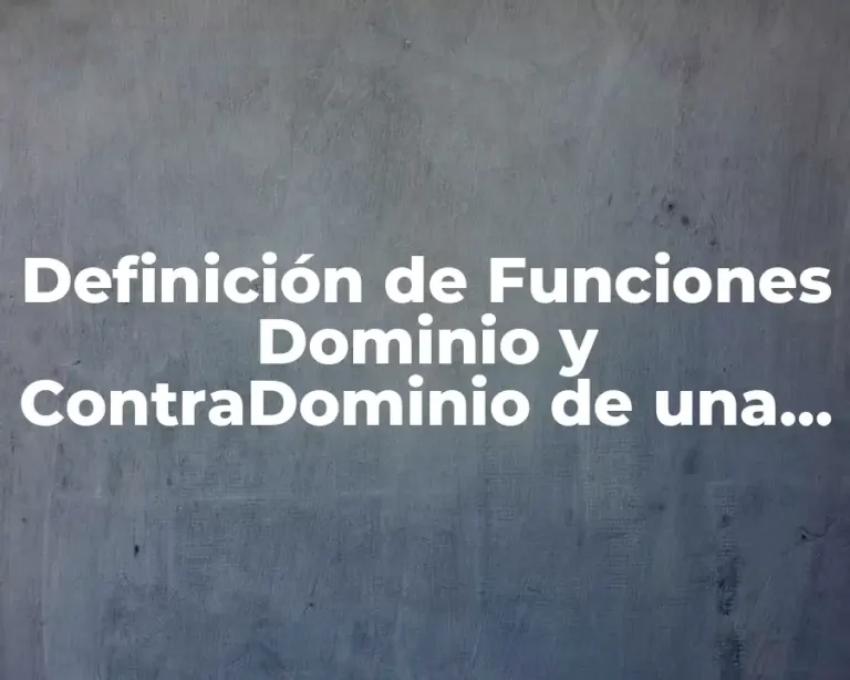Definición de Funciones Dominio y ContraDominio de una Función