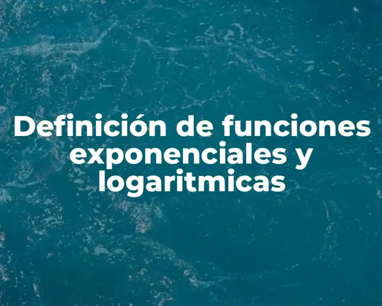 Definición de funciones exponenciales y logaritmicas