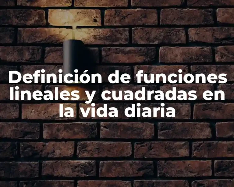 Definición de funciones lineales y cuadradas en la vida diaria