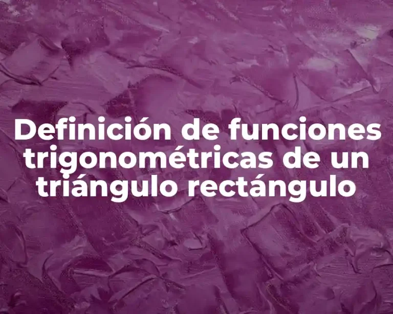 Definición de funciones trigonométricas de un triángulo rectángulo