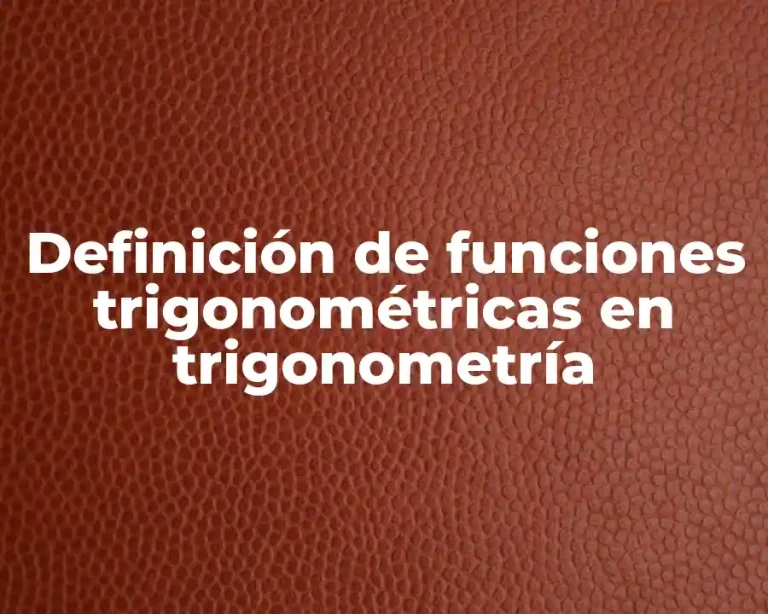 Definición de funciones trigonométricas en trigonometría
