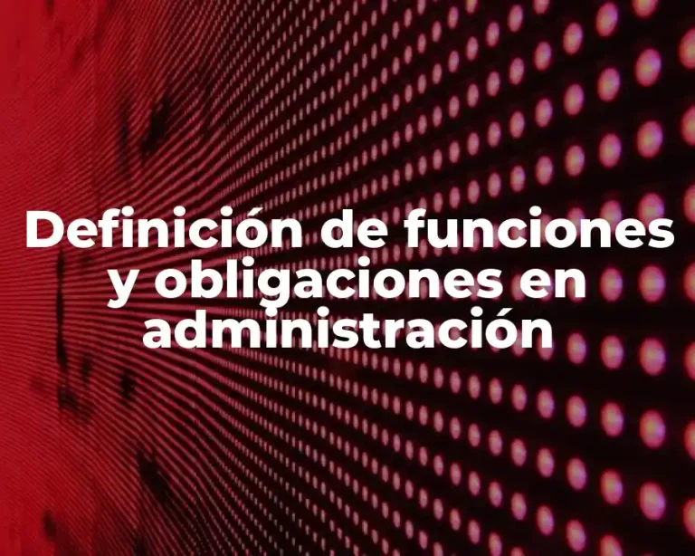 Definición de funciones y obligaciones en administración