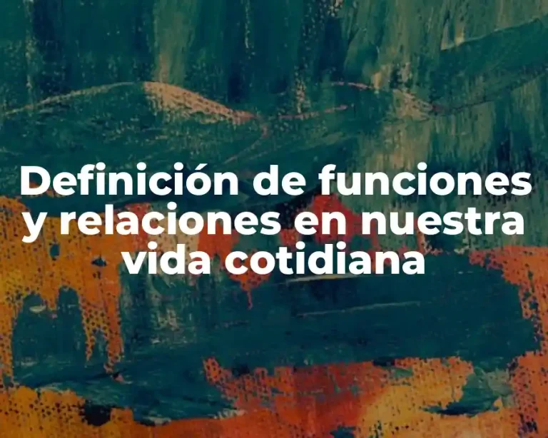 Definición de funciones y relaciones en nuestra vida cotidiana
