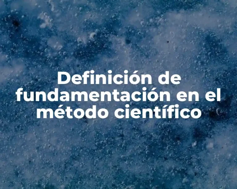 Definición de fundamentación en el método científico