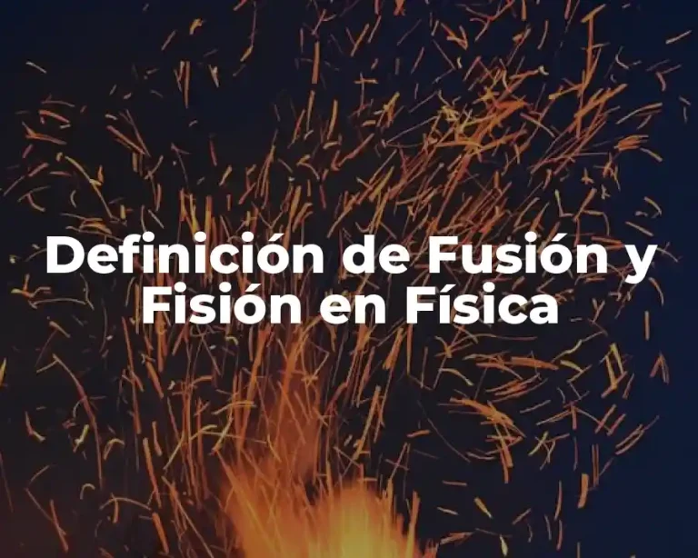 Definición de Fusión y Fisión en Física
