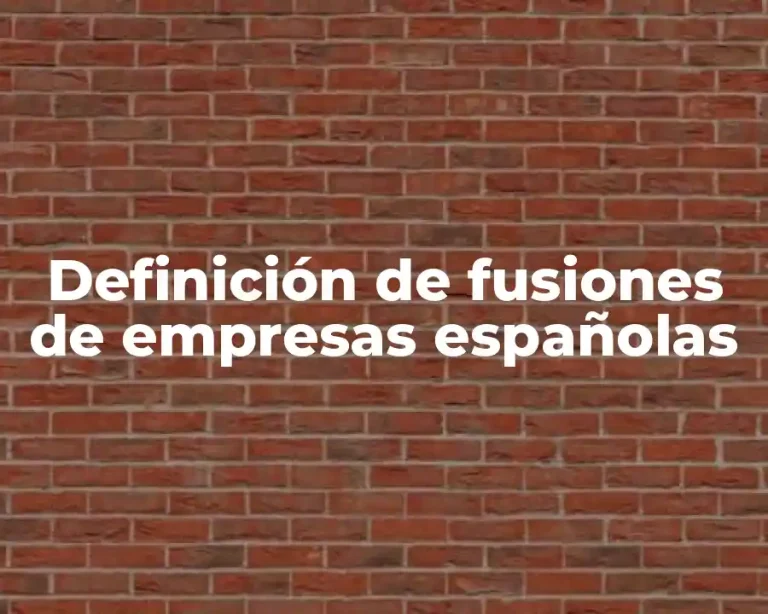 Definición de fusiones de empresas españolas