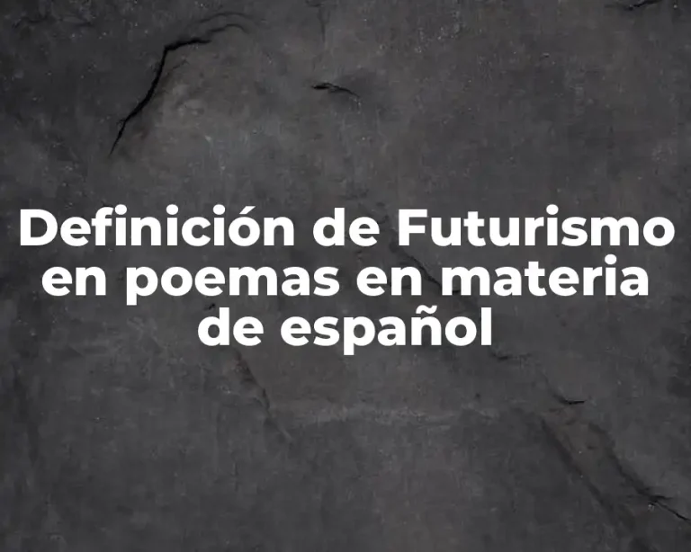 Definición de Futurismo en poemas en materia de español