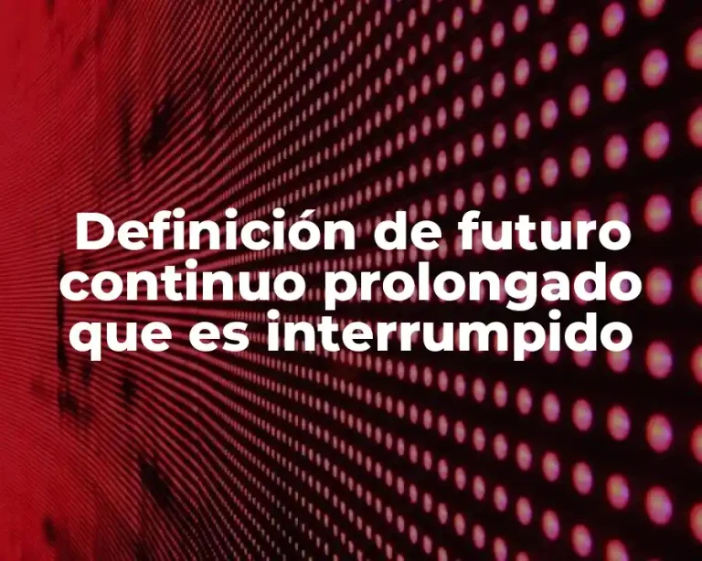 Definición de futuro continuo prolongado que es interrumpido