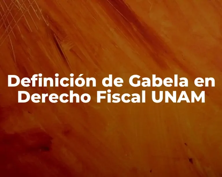 Definición de Gabela en Derecho Fiscal UNAM