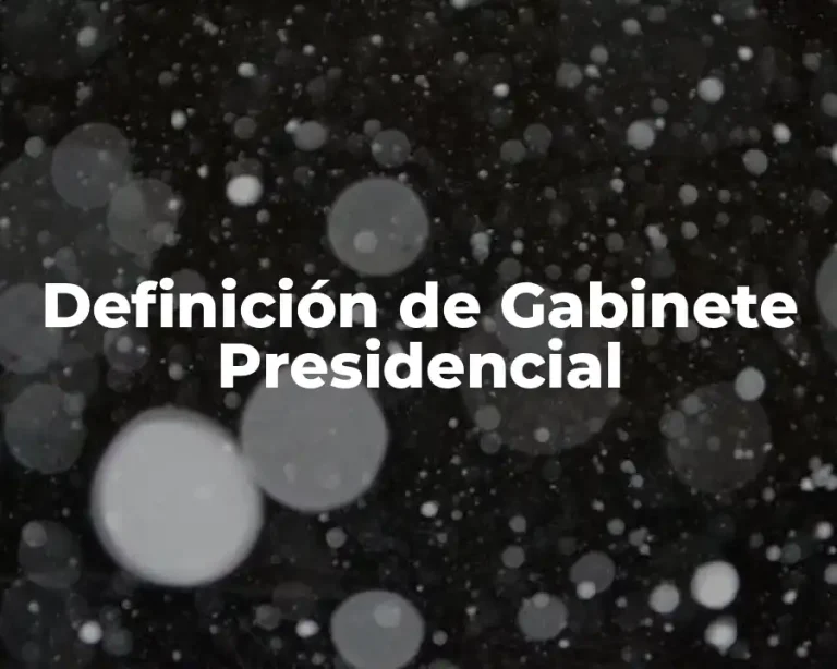 Definición de Gabinete Presidencial