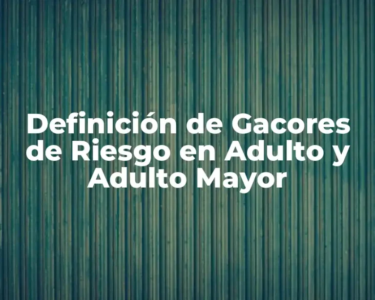 Definición de Gacores de Riesgo en Adulto y Adulto Mayor