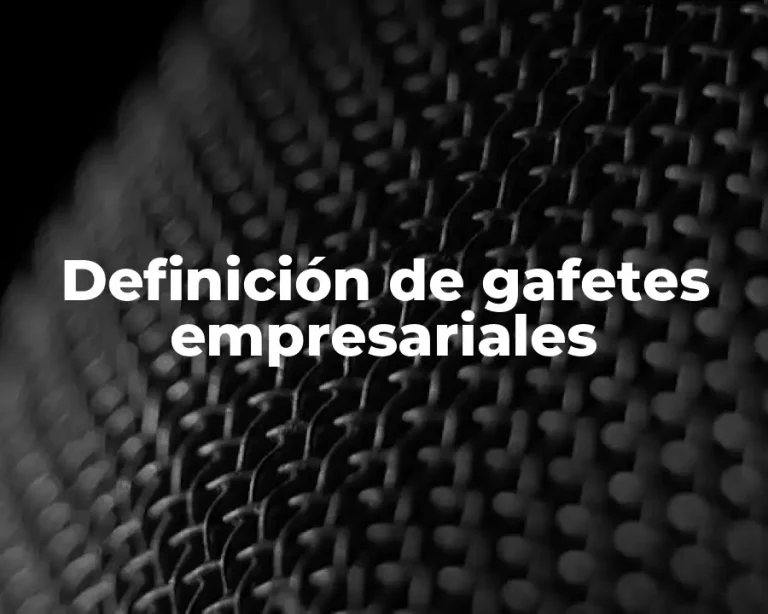 Definición de gafetes empresariales