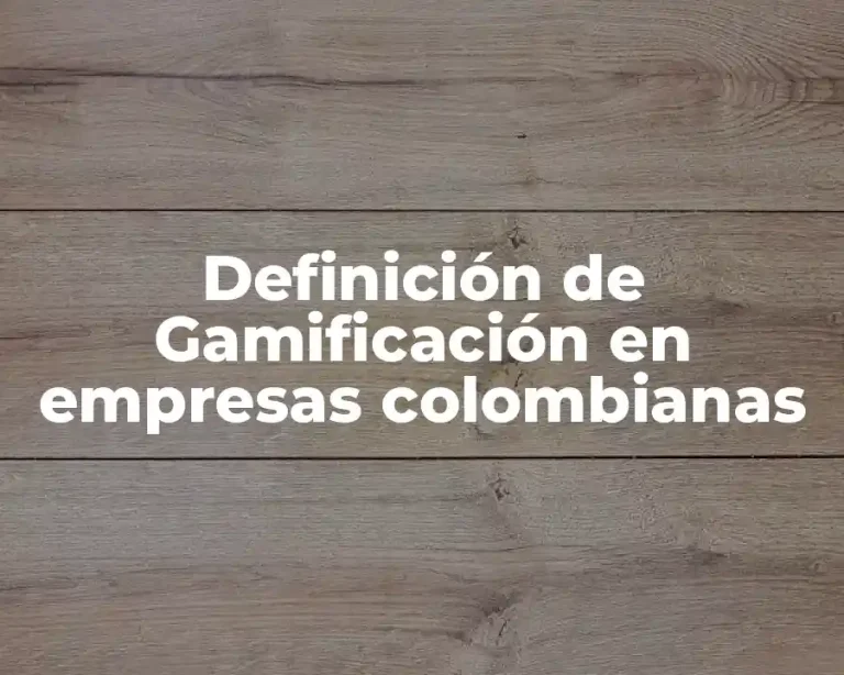 Definición de Gamificación en empresas colombianas