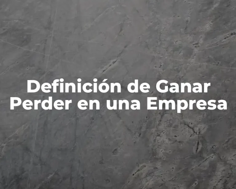 Definición de Ganar Perder en una Empresa