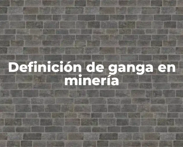 Definición de ganga en minería