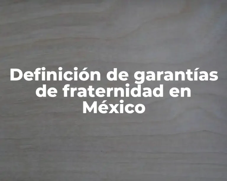 Definición de garantías de fraternidad en México