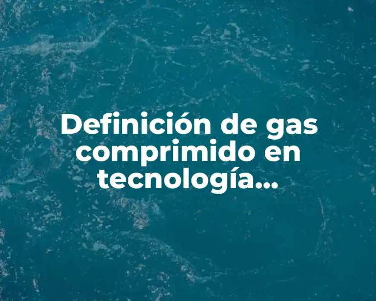 Definición de gas comprimido en tecnología farmacéutica