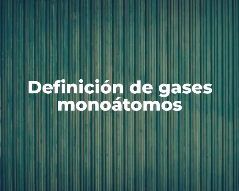 Definición de gases monoátomos