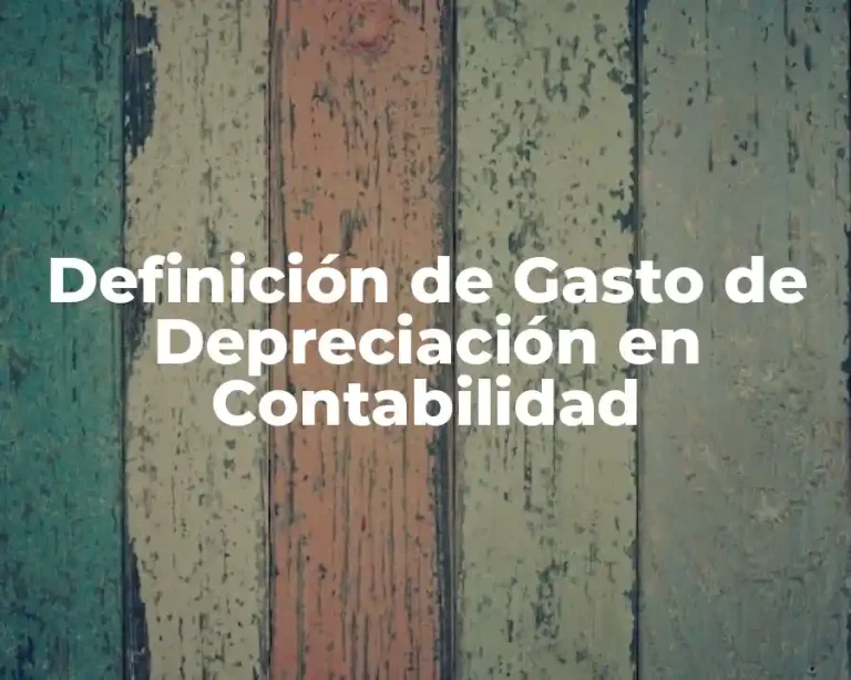 Definición de Gasto de Depreciación en Contabilidad