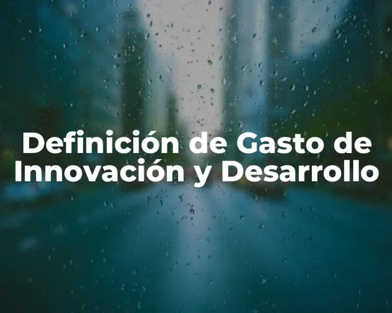Definición de Gasto de Innovación y Desarrollo