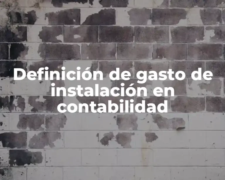 Definición de gasto de instalación en contabilidad