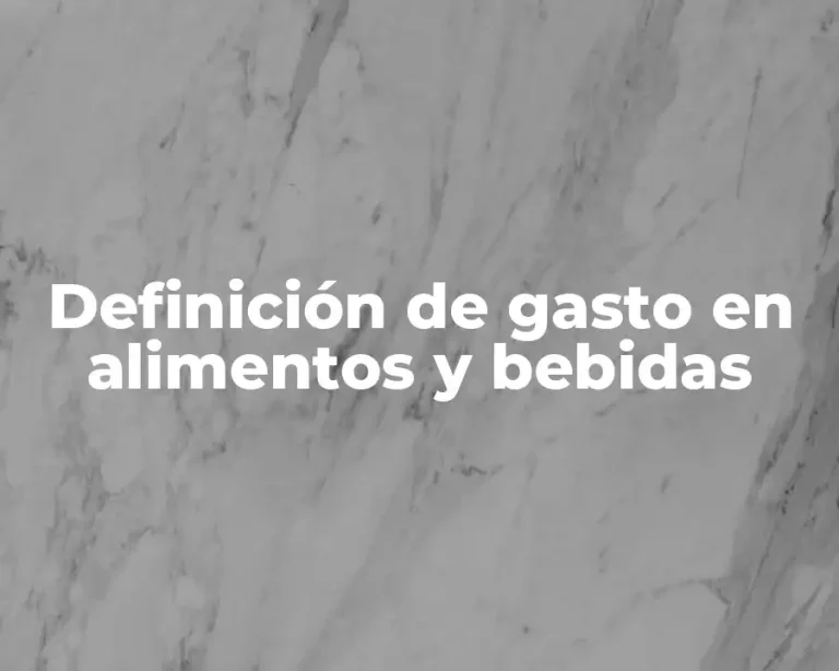 Definición de gasto en alimentos y bebidas