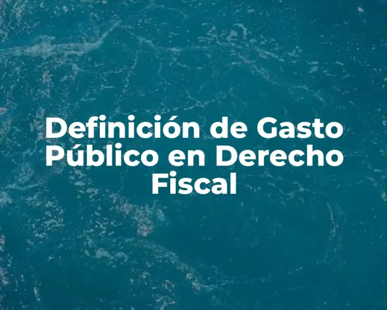 Definición de Gasto Público en Derecho Fiscal