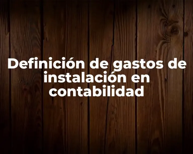 Definición de gastos de instalación en contabilidad