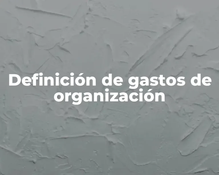 Definición de gastos de organización
