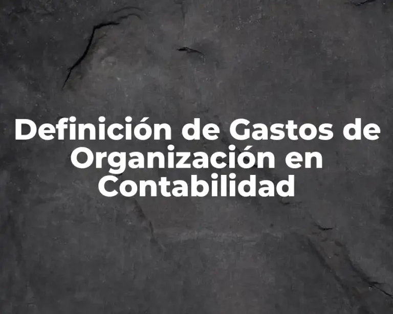 Definición de Gastos de Organización en Contabilidad