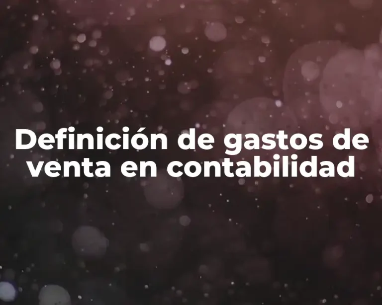Definición de gastos de venta en contabilidad