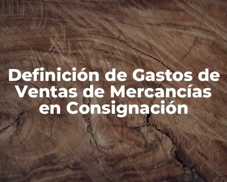 Definición de Gastos de Ventas de Mercancías en Consignación