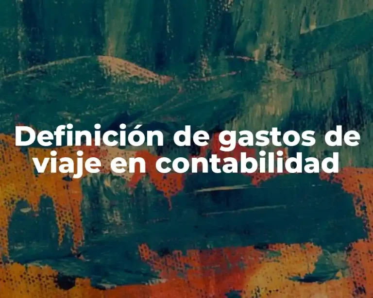 Definición de gastos de viaje en contabilidad