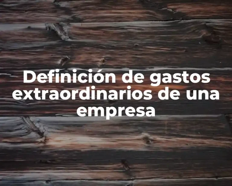 Definición de gastos extraordinarios de una empresa