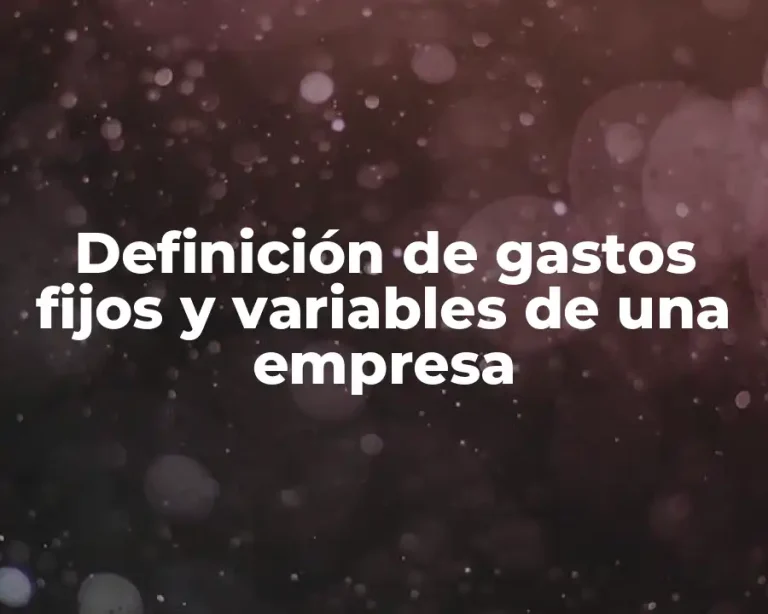 Definición de gastos fijos y variables de una empresa