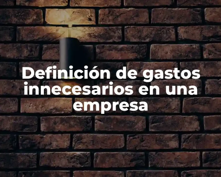 Definición de gastos innecesarios en una empresa