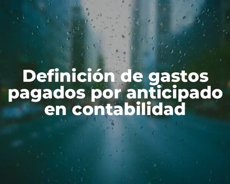 Definición de gastos pagados por anticipado en contabilidad