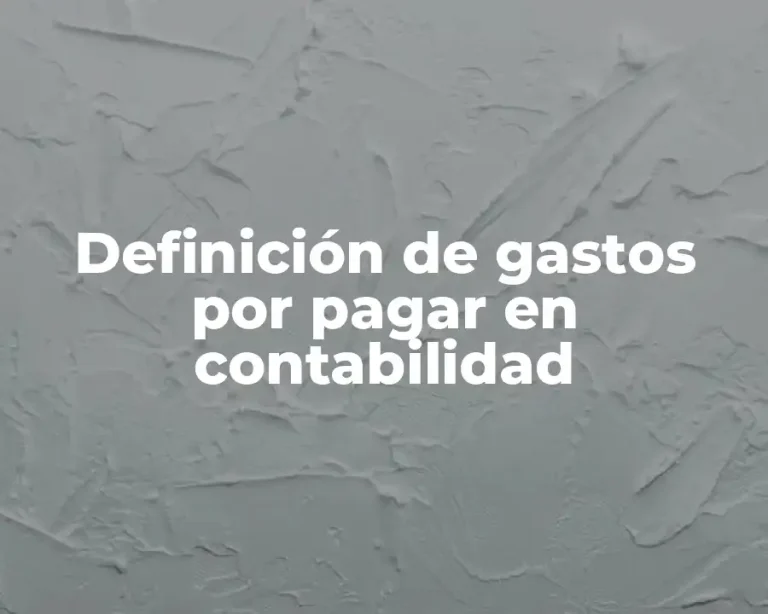 Definición de gastos por pagar en contabilidad