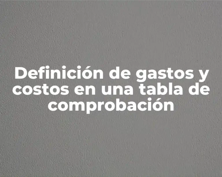 Definición de gastos y costos en una tabla de comprobación