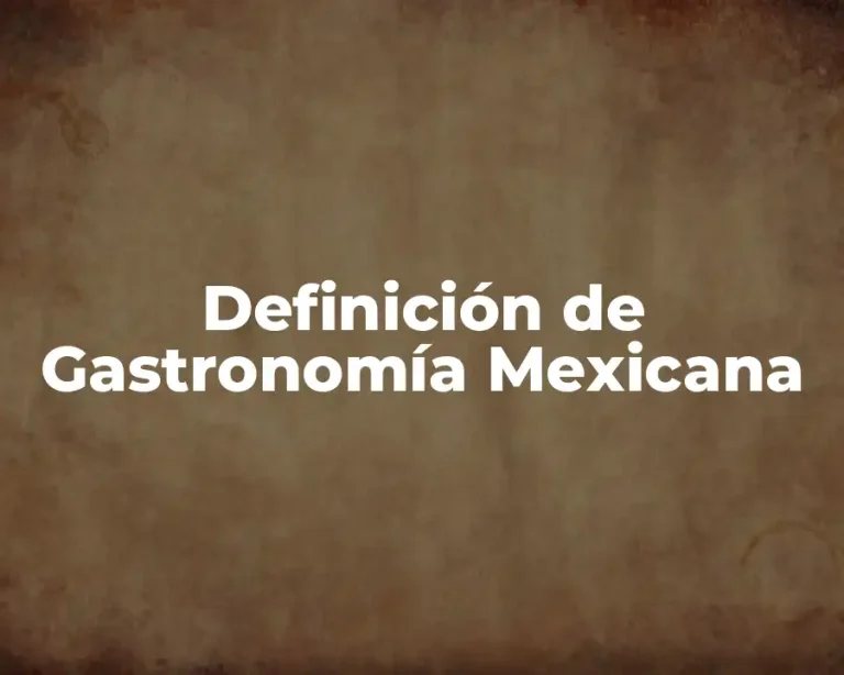 Definición de Gastronomía Mexicana