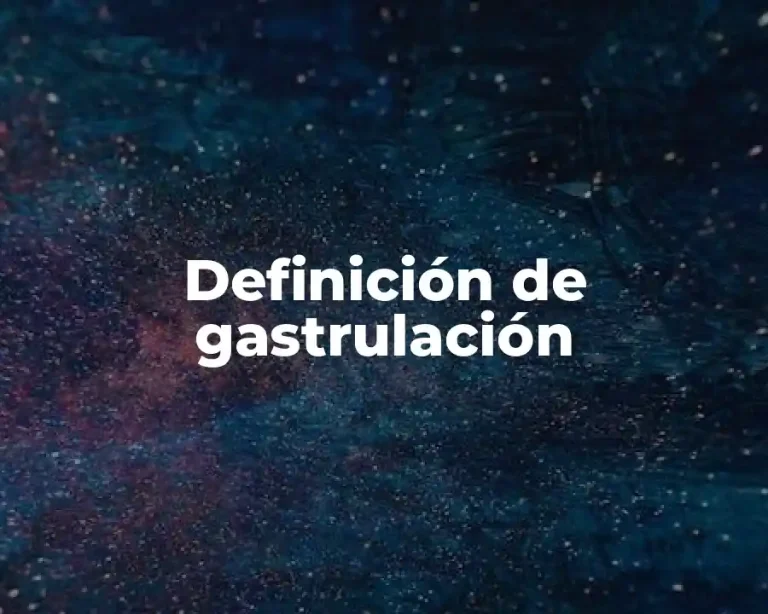 Definición de gastrulación