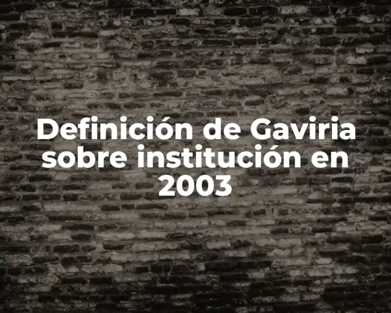 Definición de Gaviria sobre institución en 2003