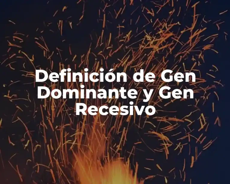 Definición de Gen Dominante y Gen Recesivo