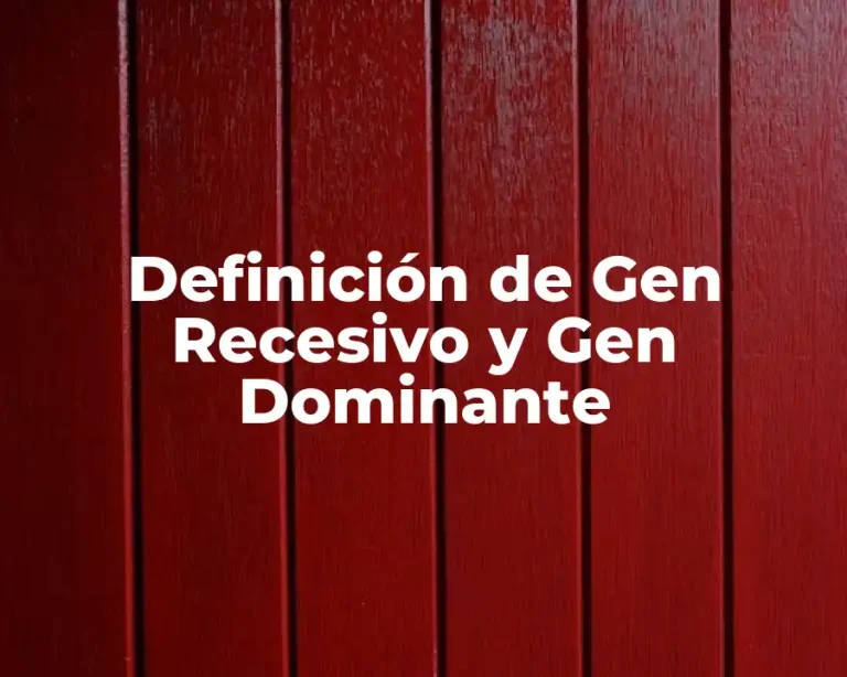 Definición de Gen Recesivo y Gen Dominante