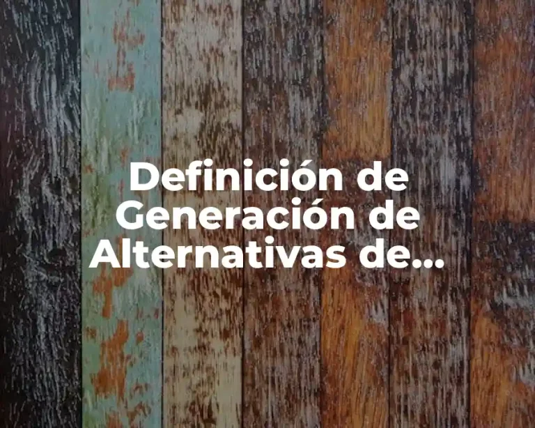 Definición de Generación de Alternativas de Solución