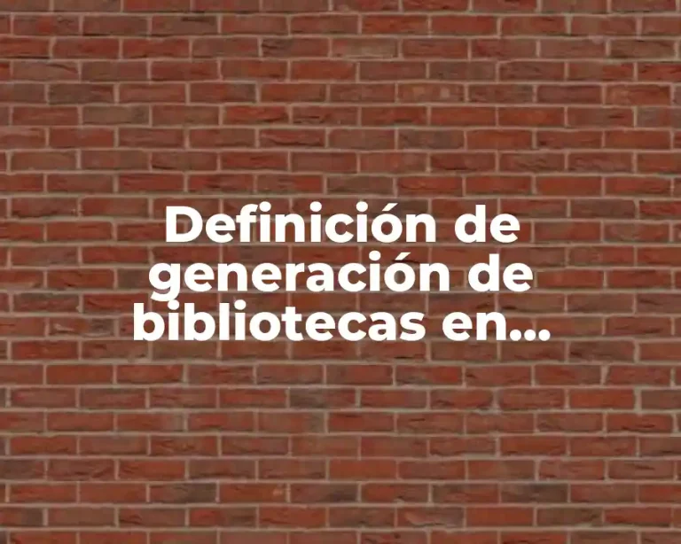 Definición de generación de bibliotecas en informática