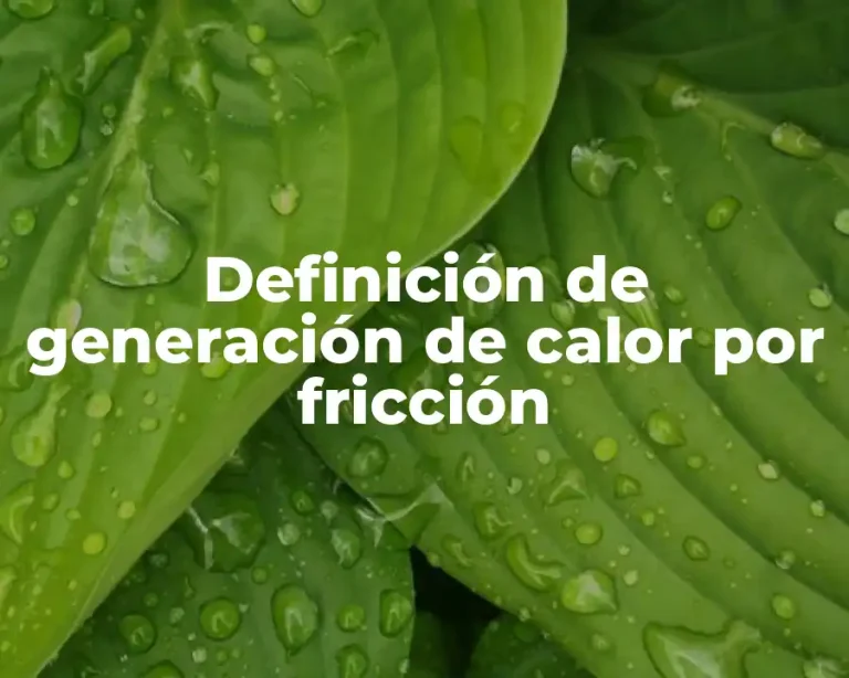 Definición de generación de calor por fricción